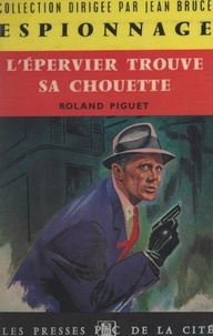 Roland Piguet et Jean Bruce - L'épervier trouve sa chouette.