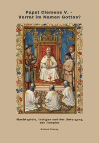 Papst Clemens V. - Verrat im Namen Gottes?