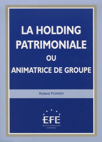 Roland Poirier - La holding patrimoniale ou animatrice de groupe.