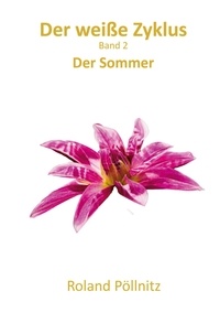 Téléchargement de l'annuaire électronique Der weiße Zyklus  - Der Sommer 9783757872670  par Roland Pöllnitz en francais