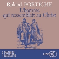 Roland Portiche et Mathieu Buscatto - L'homme qui ressemblait au Christ - Une incroyable aventure au temps des Croisades.