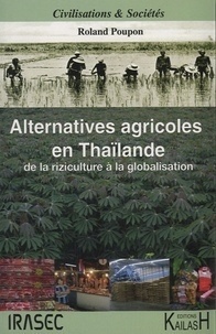 Roland Poupon - Alternatives agricoles en Thaïlande de la riziculture à la globalisation.