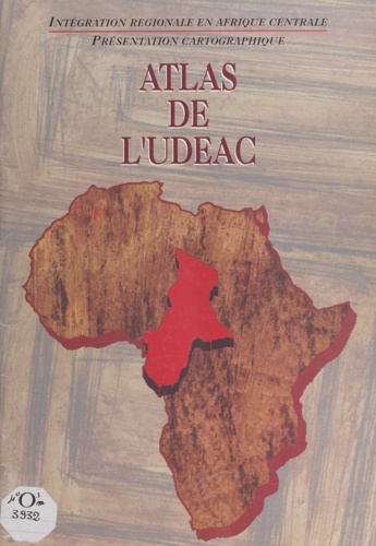 Atlas de l'UDEAC, étude et réalisation. Intégration régionale en Afrique centrale, présentation cartographique