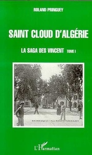 Roland Pringuey - SAINT CLOUD D'ALGÉRIE - 1 La saga des Vincent - tome 1.