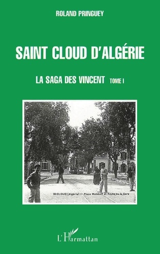 SAINT CLOUD D'ALGÉRIE. 1 La saga des Vincent - tome 1