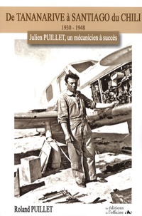 Roland Puillet - De Tananarive à Santiago du Chili 1930-1948 - Julien Puillet, un mécanicien à succès.