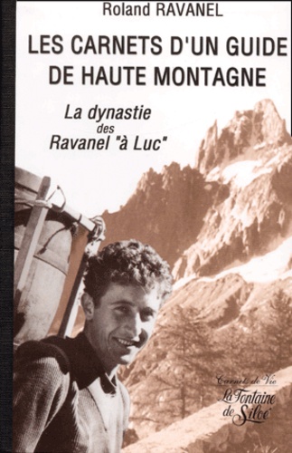 Roland Ravanel - Les Carnets d'un guide de haute montagne - La dynastie des Ravanel "à Luc".