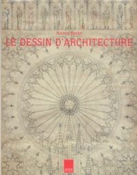 Roland Recht - Le Dessin D'Architecture. Origine Et Fonctions.