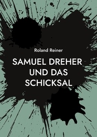 Roland Reiner - Samuel Dreher - und das Schicksal.
