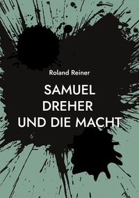 Roland Reiner - Samuel Dreher - und die Macht.
