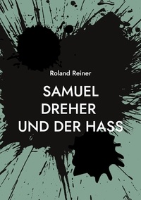 Roland Reiner - Samuel Dreher - und der Hass.