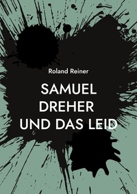 Roland Reiner - Samuel Dreher - und das Leid.
