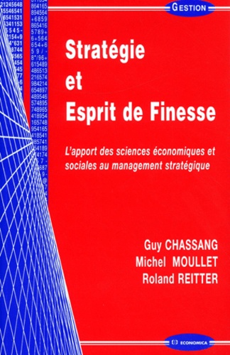 Roland Reitter et Guy Chassang - Strategie Et Esprit De Finesse. L'Apport Des Sciences Economiques Et Sociales Au Management Strategique.