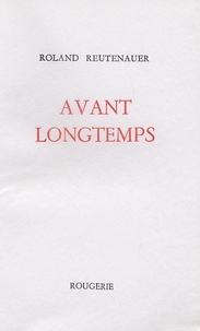 Roland Reutenauer - Avant longtemps.