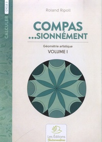Roland Ripoll - Compas...sionnément Cycle 3 - Géométrie artistique. Volume 1.