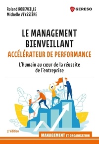 Roland Robeveille et Michelle Veyssière - Le management bienveillant, accélérateur de performance - L'humain au coeur de la réussite de l'entreprise.