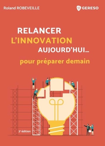 Roland Robeveille - Relancer l'innovation aujourd'hui... pour préparer demain.