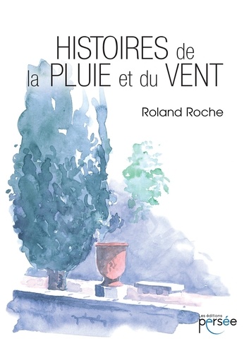 Roland Roche - Histoires de la pluie et du vent.