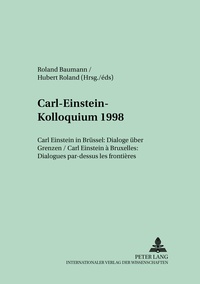 Roland / rol Baumann et Hubert Roland - Carl-Einstein-Kolloquium 1998 - Carl Einstein in Brüssel: Dialoge über Grenzen- Carl Einstein à Bruxelles: Dialogues par-dessus les frontières.