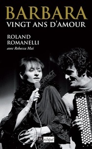 Roland Romanelli - Barbara - Vingt ans d'amour.