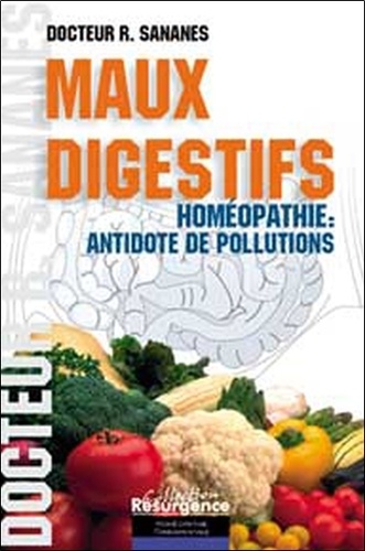 Roland Sananès - Maux digestifs - Homéopathie : antidote de pollutions.