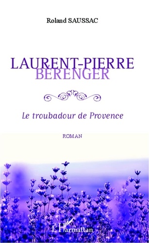 Roland Saussac - Laurent-Pierre Bérenger - Le troubadour de Provence.