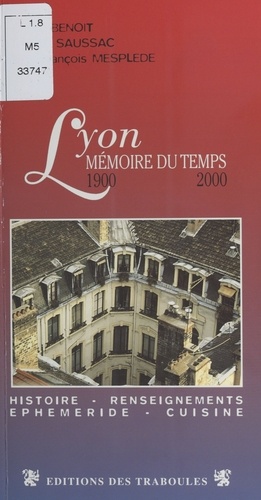 Lyon, mémoire du temps 1900-2000. Histoire et Gastronomie à Lyon