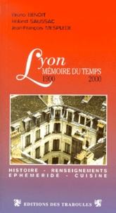 Roland Saussac et Bruno Benoît - Lyon, mémoire du temps 1900-2000 - Histoire et Gastronomie à Lyon.