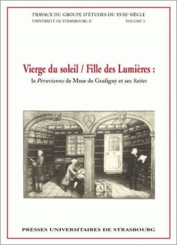 Roland Schneider et Paul Hoffmann - Vierge du soleil, fille des lumières - "La Péruvienne" de Madame de Grafigny et ses "Suites".