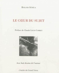 Roland Sénéca - Le coeur du sujet.