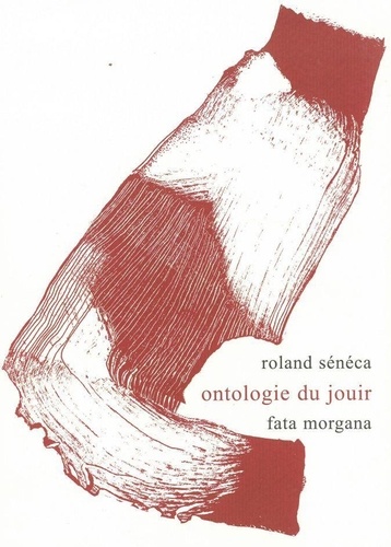 Roland Sénéca - Ontologie du jouir.