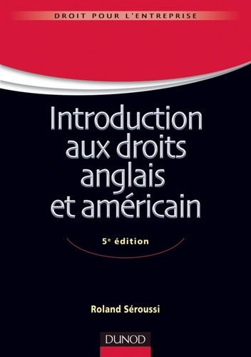 Roland Séroussi - Introduction aux droits anglais et américain - 5e édition.