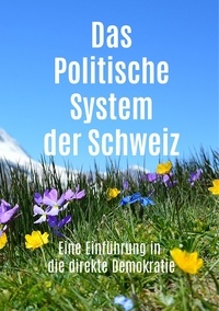 Roland Simon - Das Politische System der Schweiz - Eine Einführung in die direkte Demokratie.