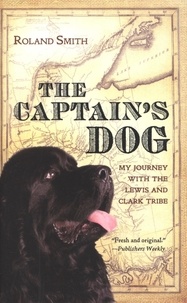 Roland Smith - The Captain's Dog - My Journey with the Lewis and Clark Tribe.