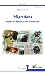 Roland Smolar - Migrations, une famille dans l'histoire du XXe siècle.