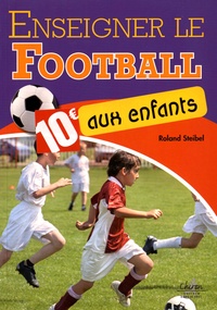 Roland Steibel - Enseigner le football aux enfants.