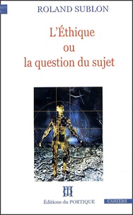 Roland Sublon - L'Ethique ou la question du sujet.