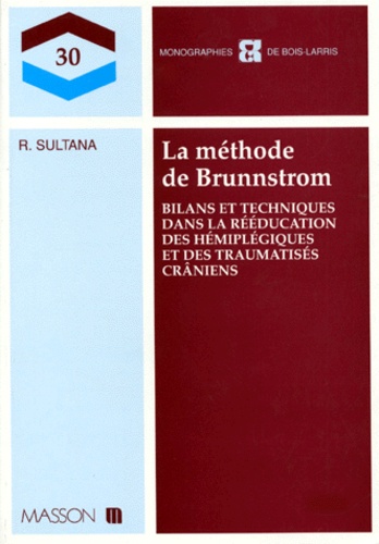 Roland Sultana - La Methode De Brunnstrom. Bilans Et Techniques Dans La Reeducation Des Hemiplegiques Et Des Traumatises Craniens.