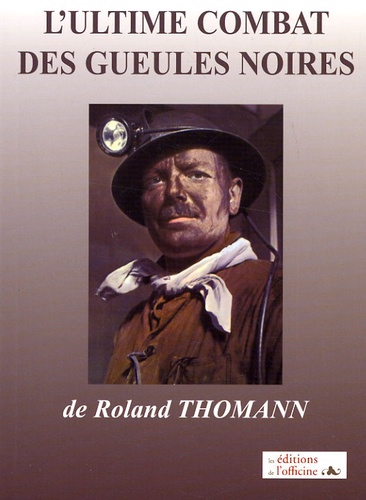 Roland Thomann - L'ultime combat des gueules noires....