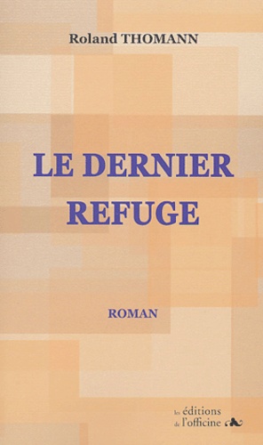 Roland Thomann - Le dernier refuge.