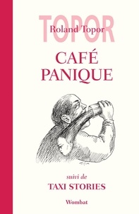 Roland Topor - Café panique - Suivi de Taxi Stories.