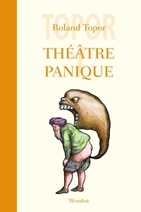 Roland Topor - Théâtre panique Tome 1 : Le bébé de monsieur Laurent ; Fatidik et Opéra ; Vinci avait raison.