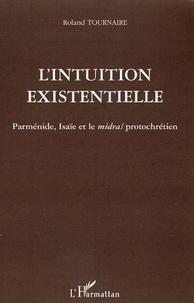 Roland Tournaire - Intuition existentielle : Parménide Isai et le Midras protochrétien.