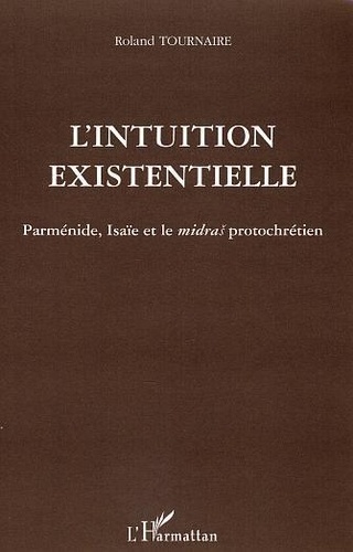 Roland Tournaire - Intuition existentielle : Parménide Isai et le Midras protochrétien.