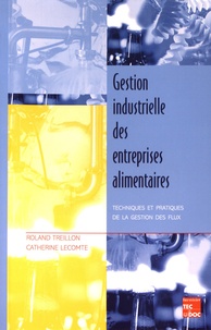 Roland Treillon et Catherine Lecomte - Gestion industrielle des entreprises alimentaires - Techniques et pratiques de la gestion des flux.