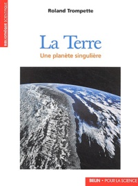 Roland Trompette - La Terre - Une planète singulière.