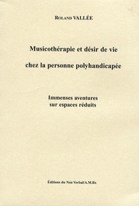 Musicothérapie et désir de vie chez la personne polyhandicapée - Immenses aventures sur espaces réduits.pdf