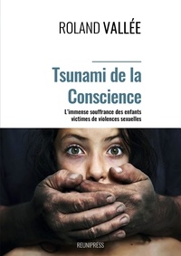 Roland Vallée - Tsunami de la conscience - L’immense souffrance des enfants victimes  de violences sexuelles.