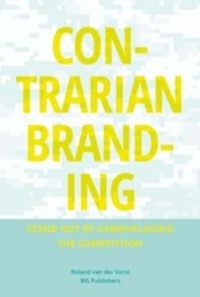 Roland Van der Vorst - Contrarian Branding - Stand Out by Camouflaging the Competition.