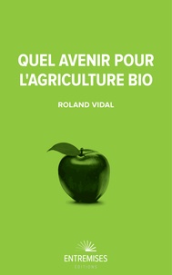 Roland Vidal - Quel avenir pour l'agriculture bio.